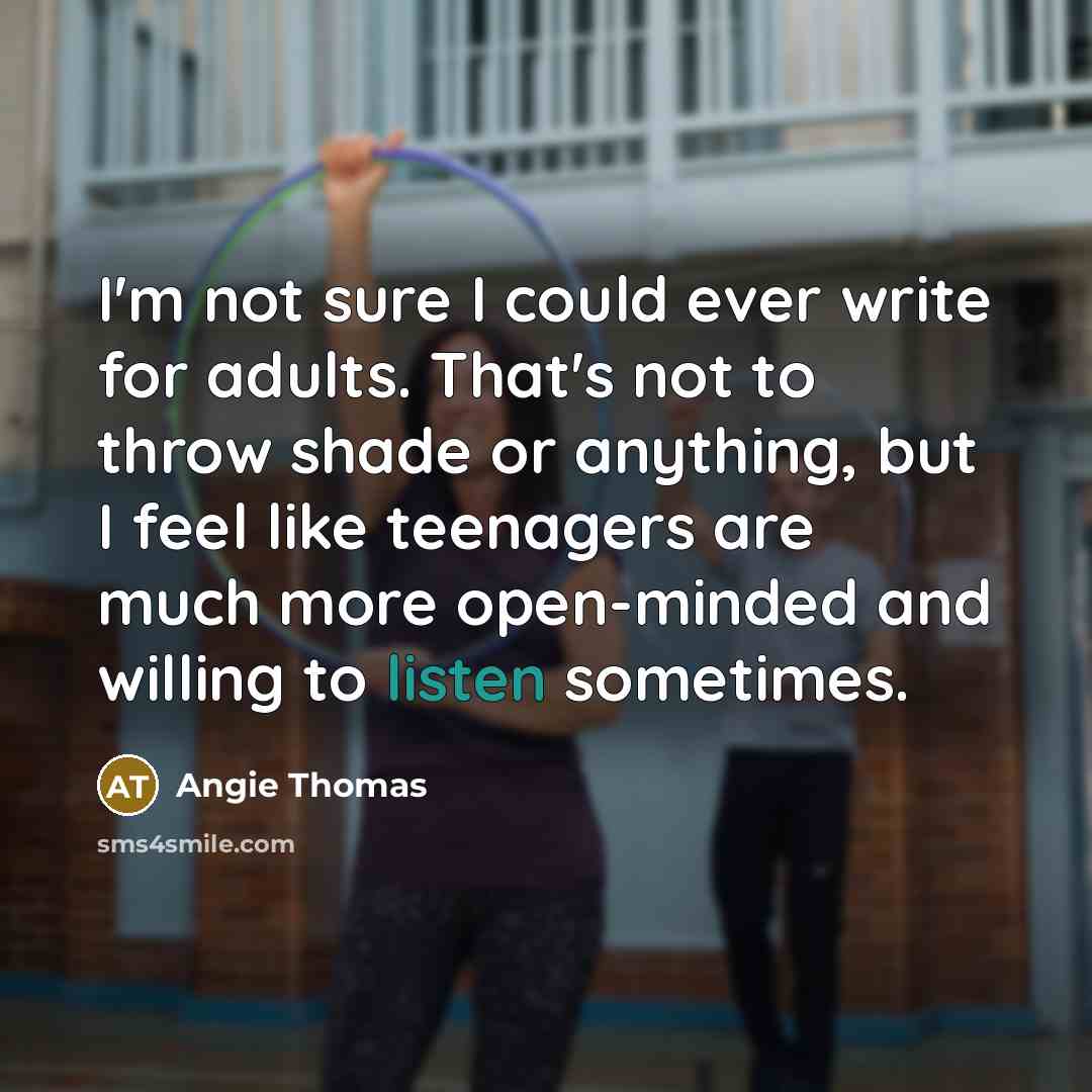 “I'm not sure I could ever write for adults. That's…” quote by Angie Thomas