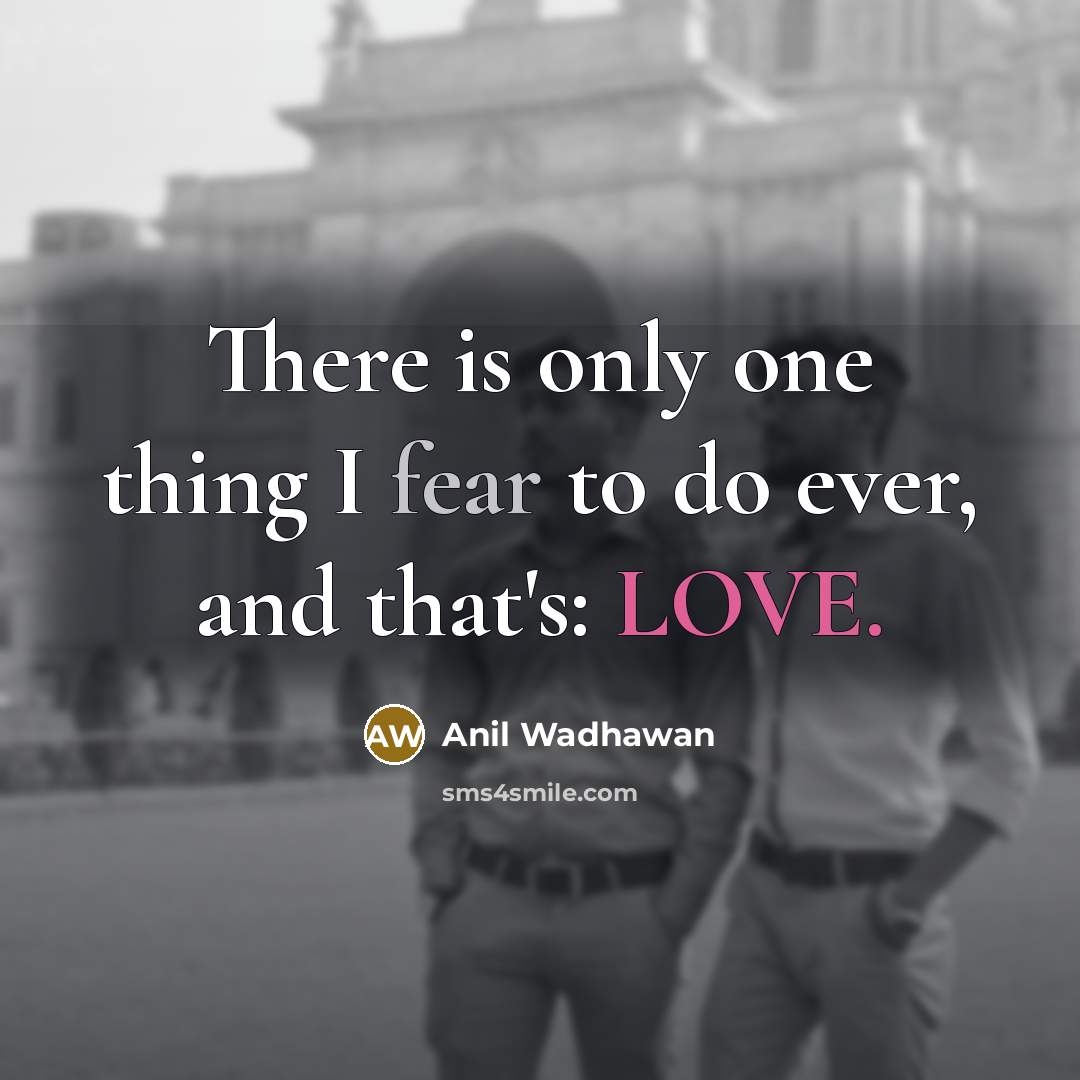 “There is only one thing I fear to do ever,…” quote by Anil Wadhawan