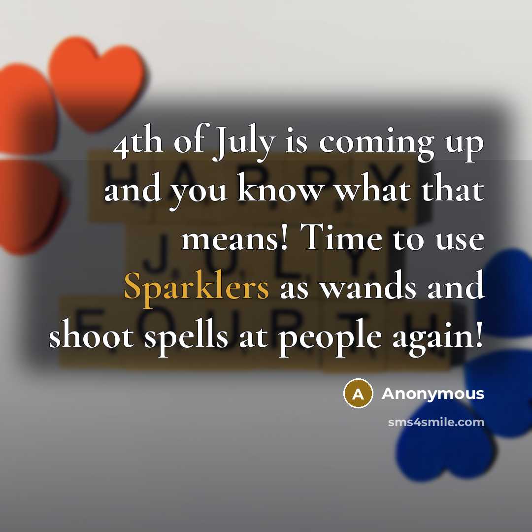 “4th of July is coming up and you know what…” quote by Anonymous