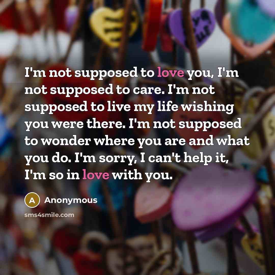 “I'm not supposed to love you, I'm not supposed to…” quote by Anonymous