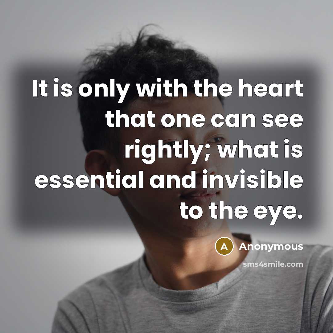 “It is only with the heart that one can see…” quote by Anonymous