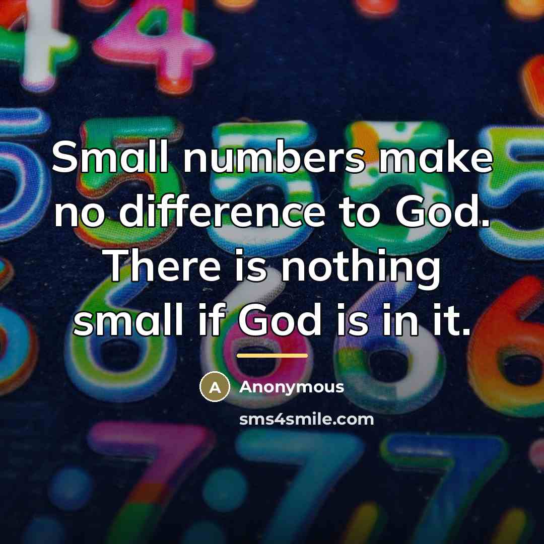 “Small numbers make no difference to God. There is nothing…” quote by Anonymous