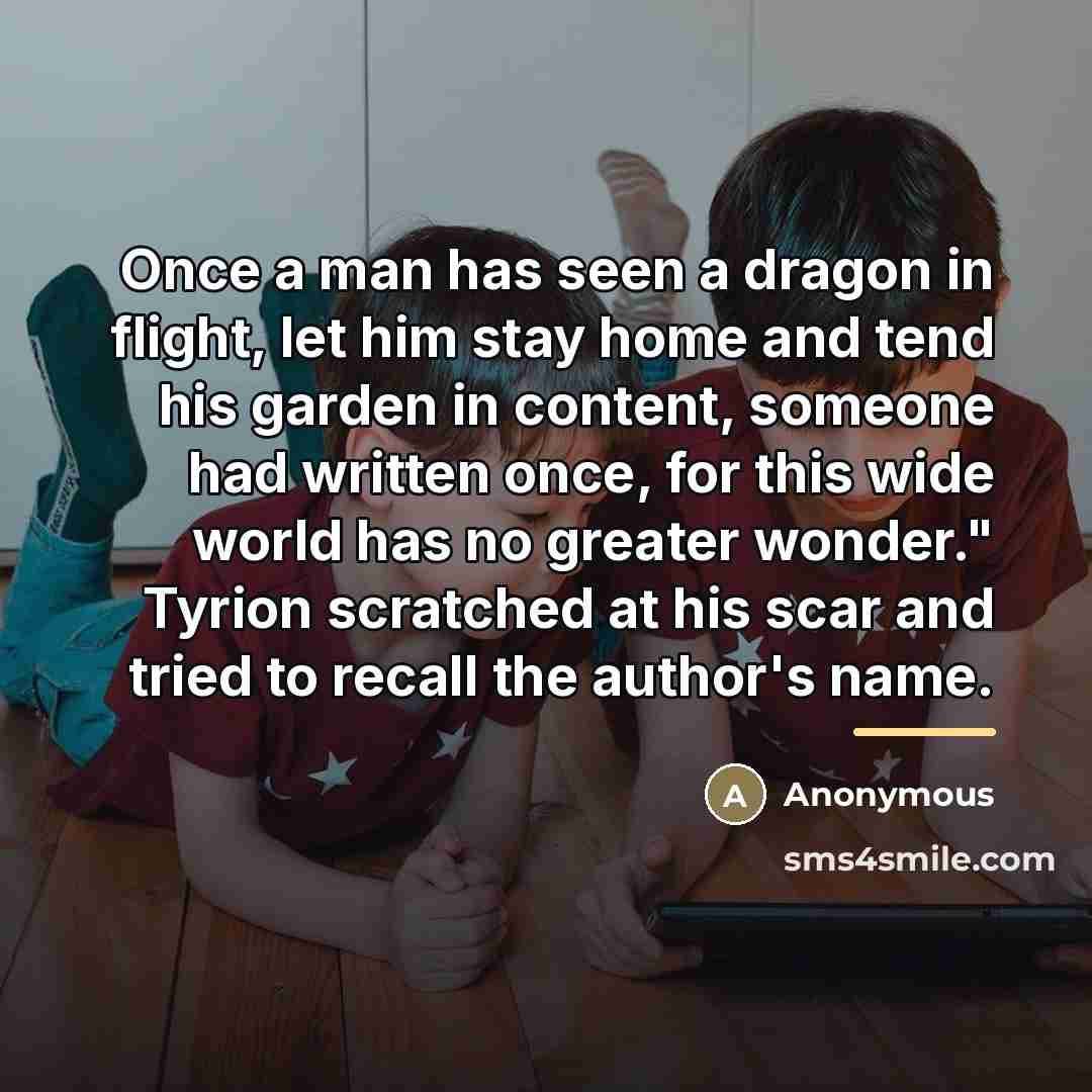 “Once a man has seen a dragon in flight, let…” quote by Anonymous