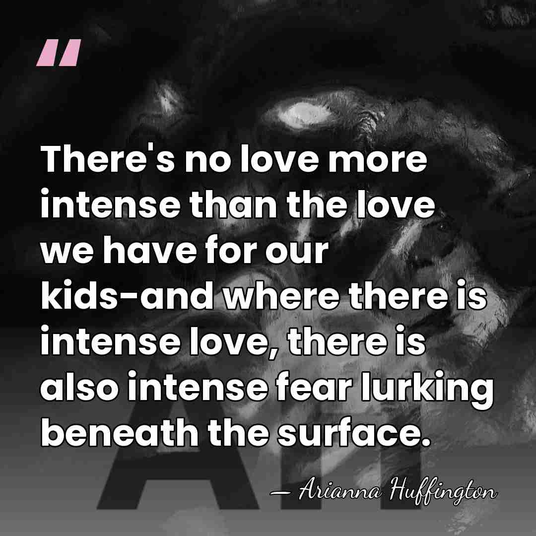 There's no love more intense than the love we have for our&hellip; - Arianna Huffington