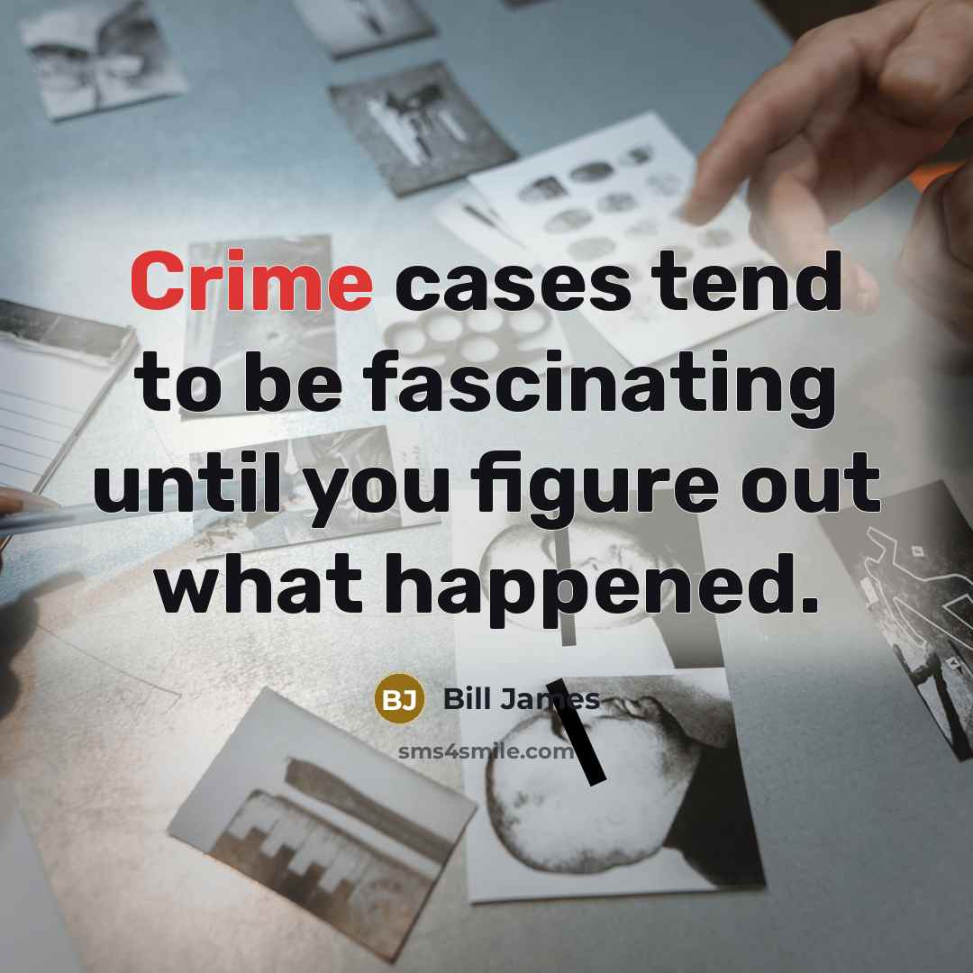 “Crime cases tend to be fascinating until you figure out…” quote by Bill James