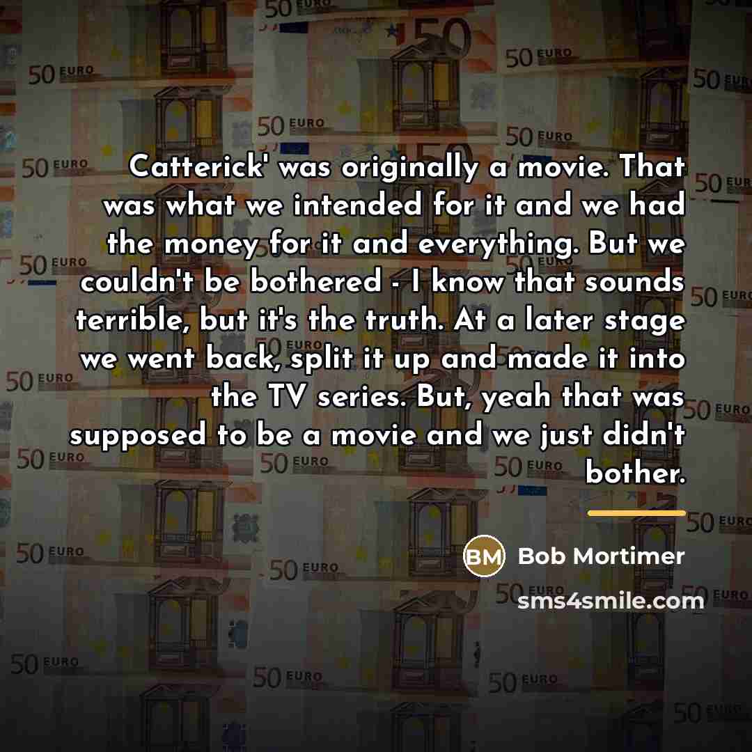 “Catterick' was originally a movie. That was what we intended…” quote by Bob Mortimer