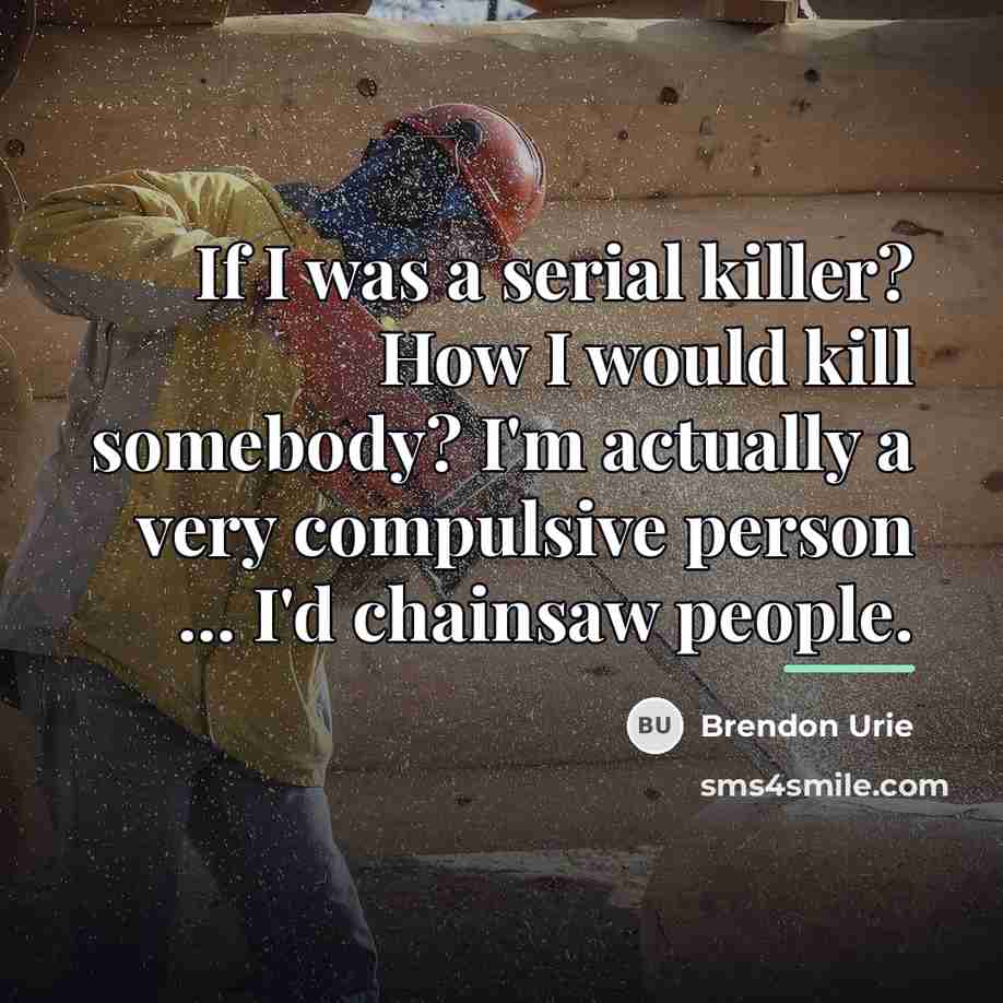 “If I was a serial killer? How I would kill…” quote by Brendon Urie