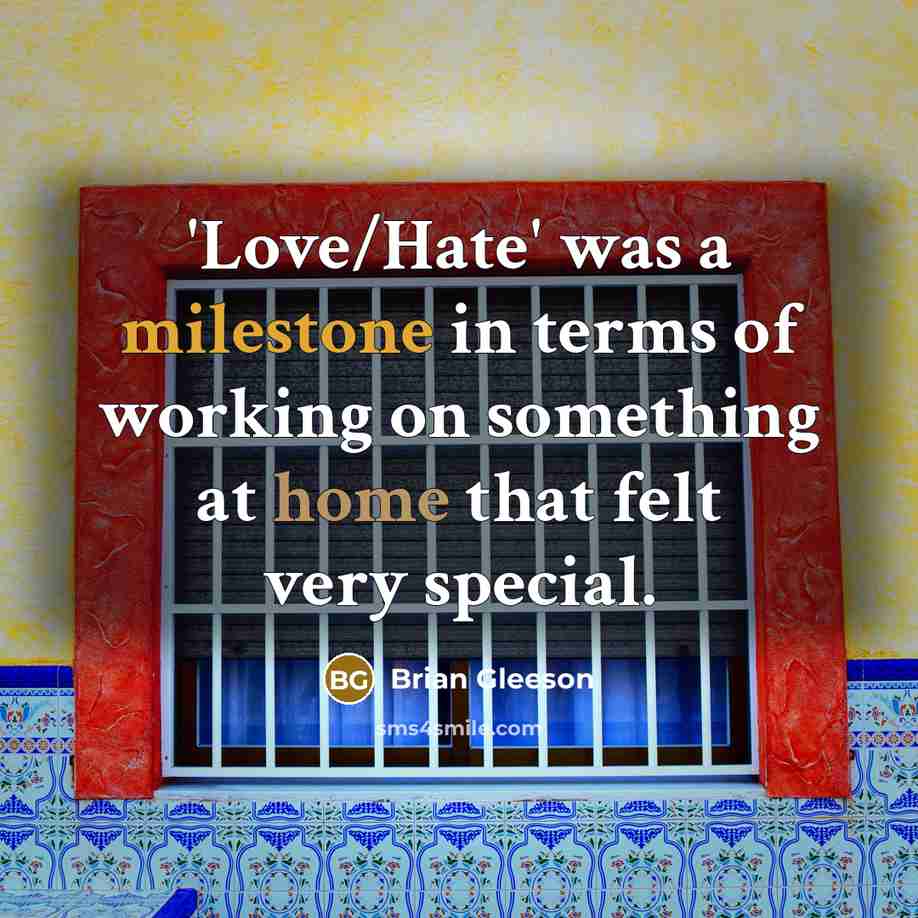 “'Love/Hate' was a milestone in terms of working on something…” quote by Brian Gleeson