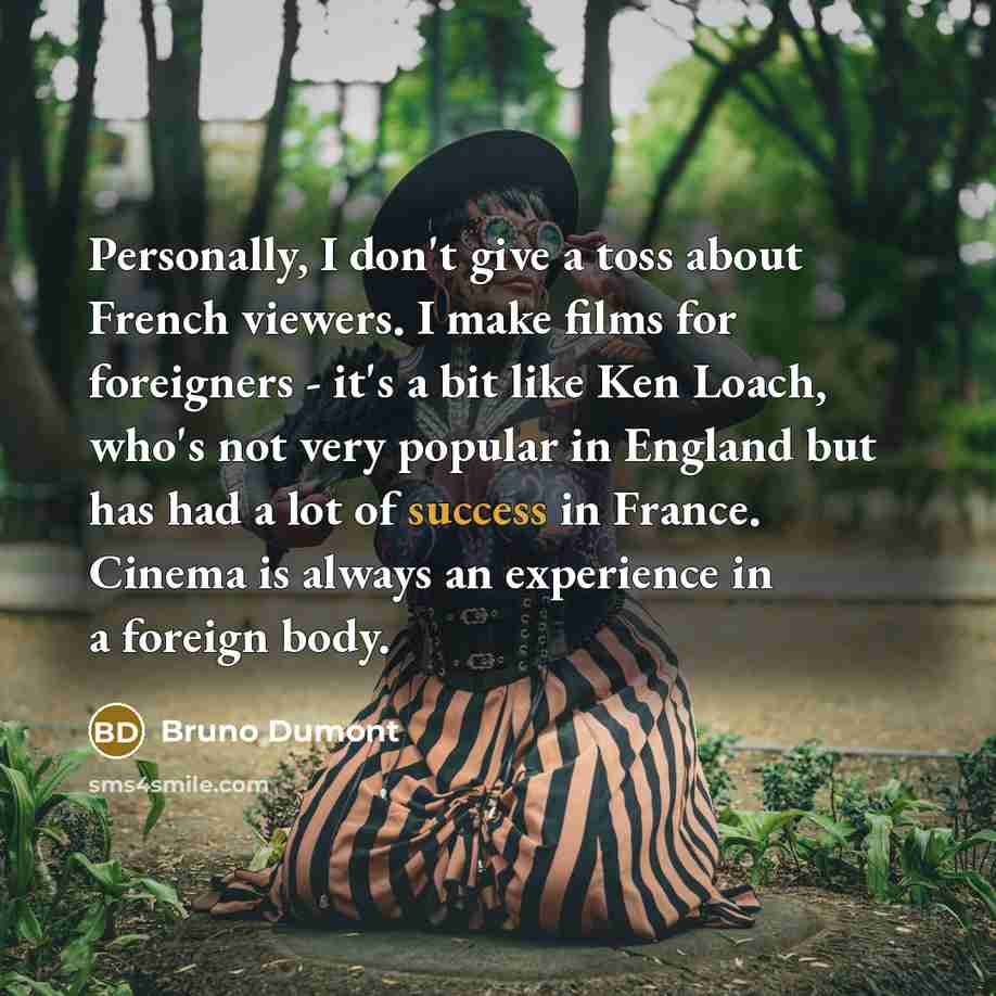 “Personally, I don't give a toss about French viewers. I…” quote by Bruno Dumont