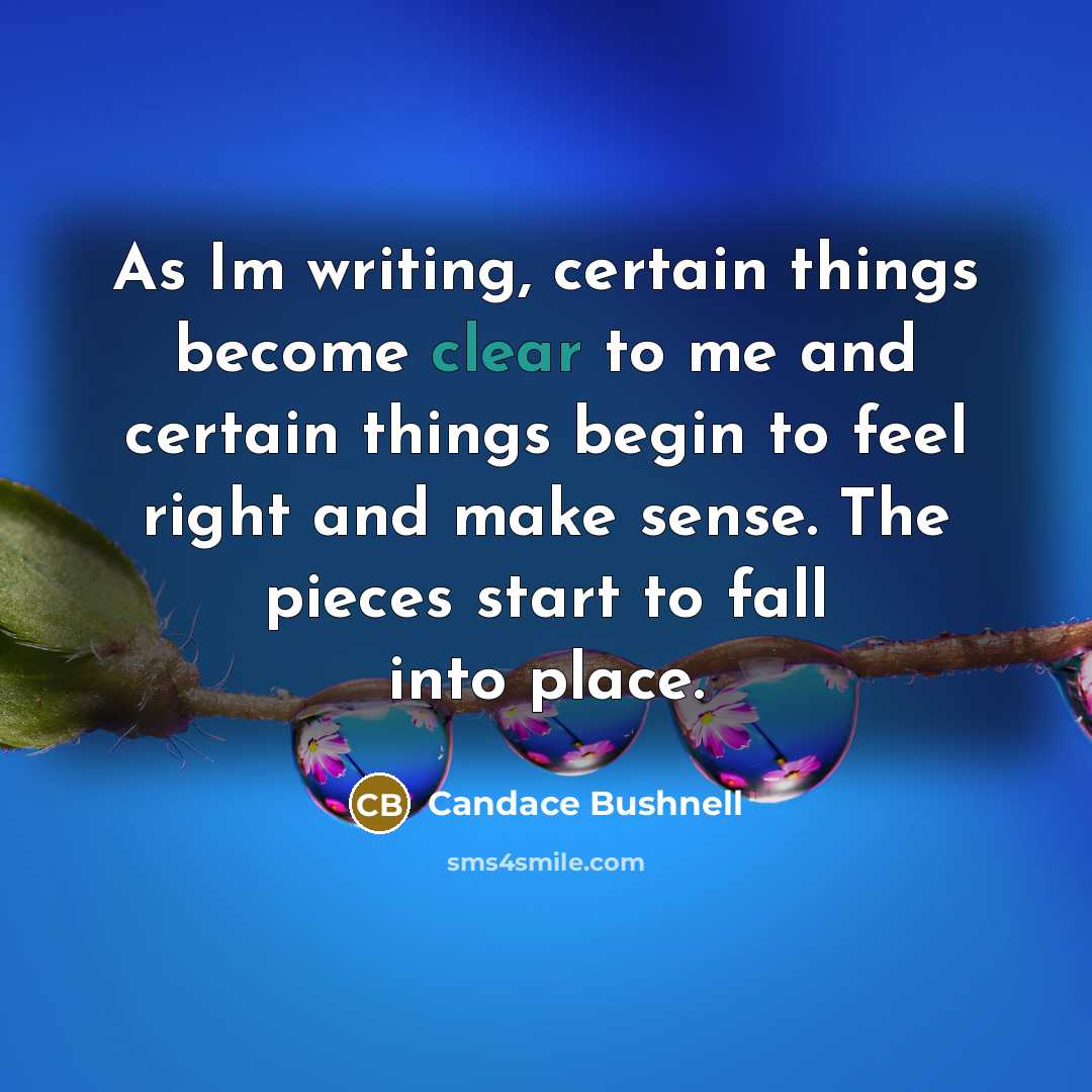 “As Im writing, certain things become clear to me and…” quote by Candace Bushnell