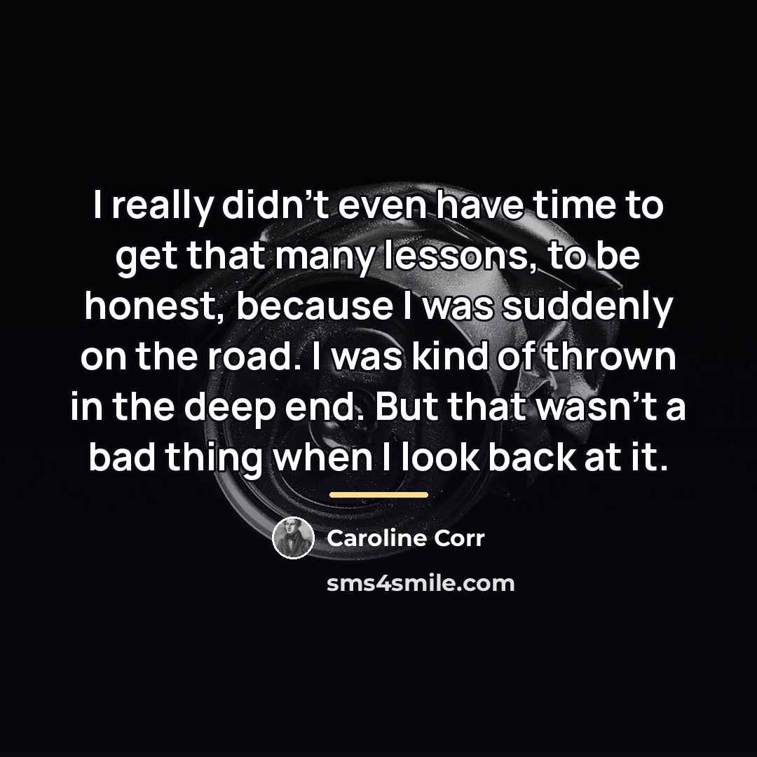 “I really didn't even have time to get that many…” quote by Caroline Corr