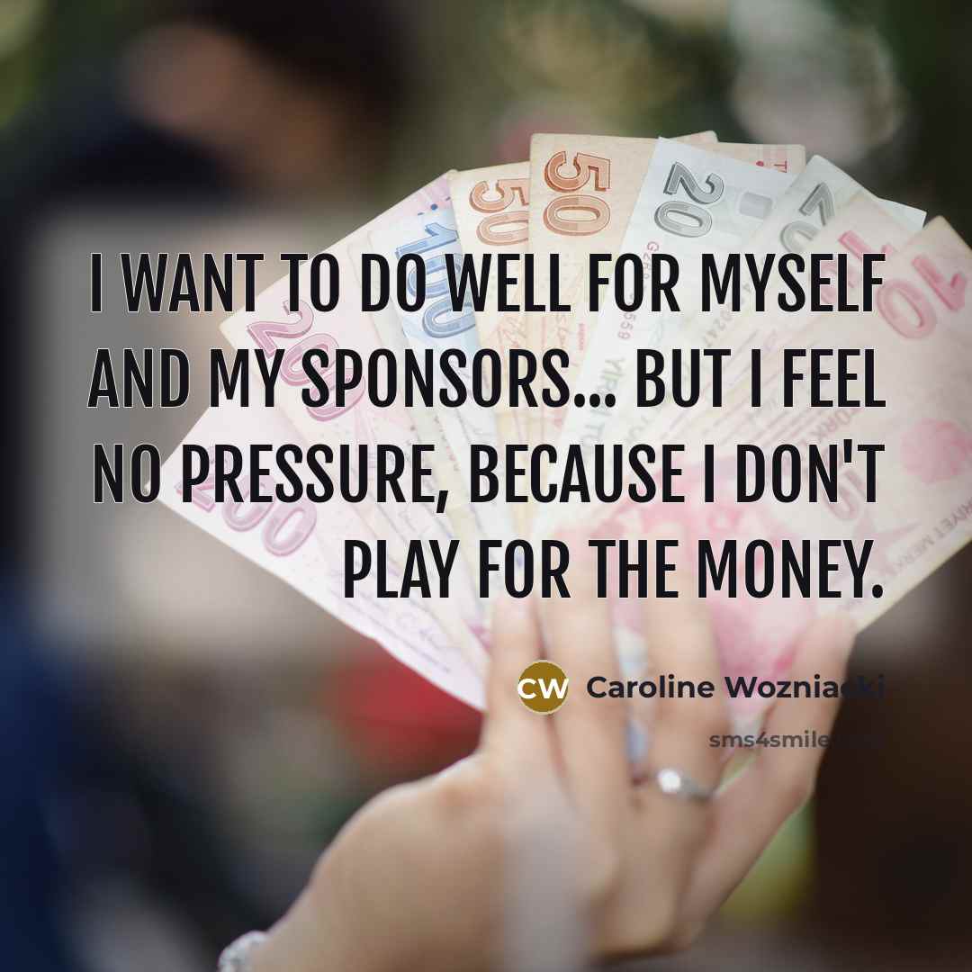 “I want to do well for myself and my sponsors...…” quote by Caroline Wozniacki