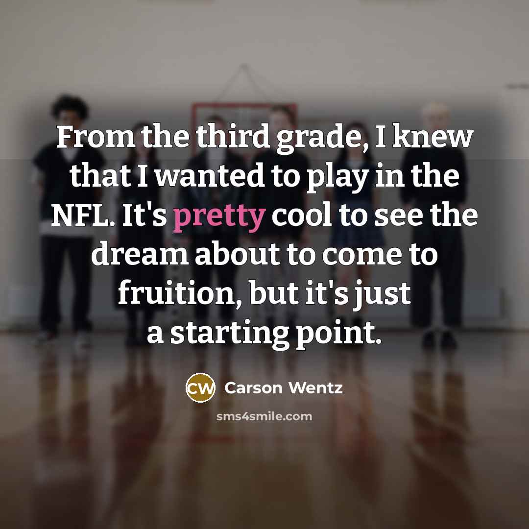 “From the third grade, I knew that I wanted to…” quote by Carson Wentz