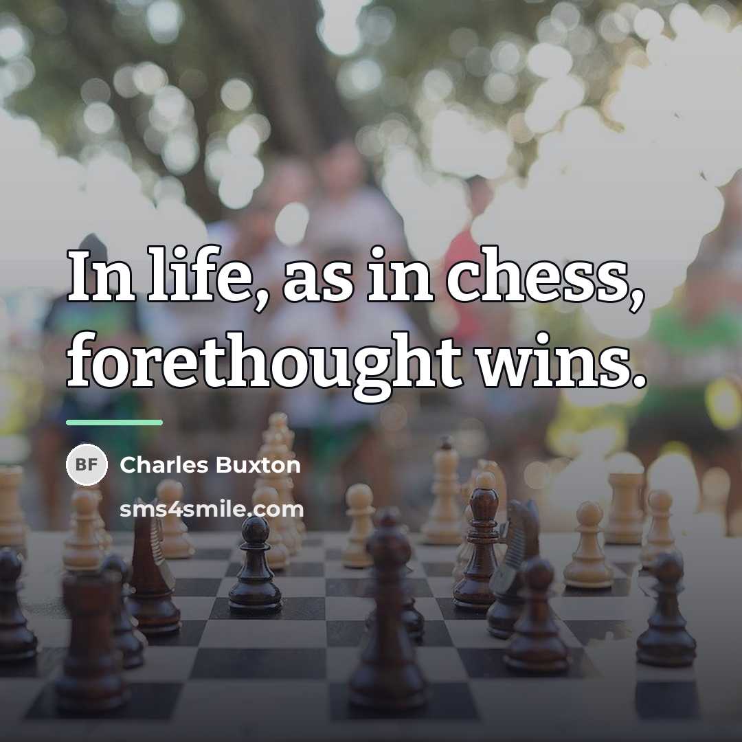 “In life, as in chess, forethought wins.…” quote by Charles Buxton