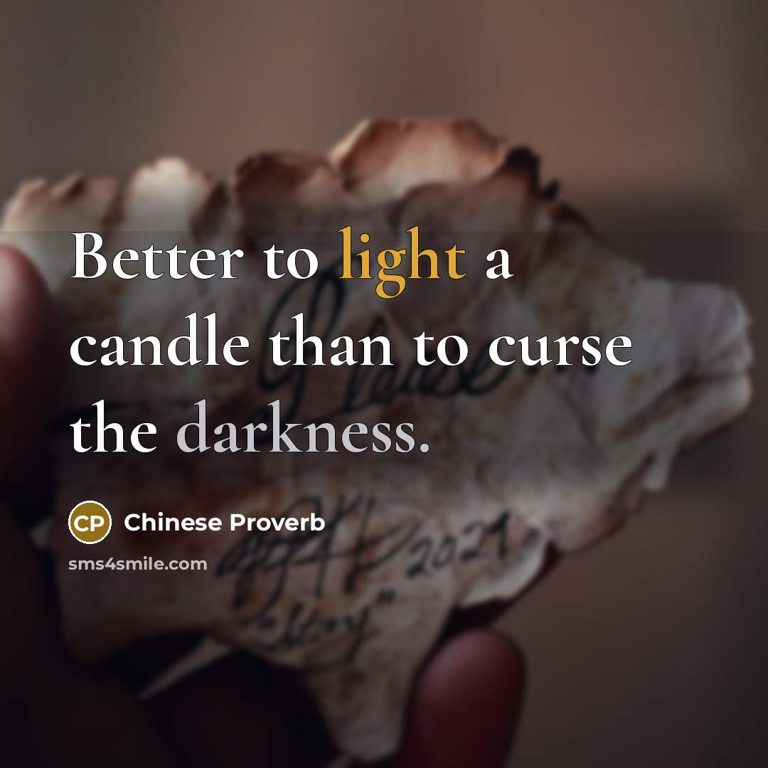 “Better to light a candle than to curse the darkness.…” quote by Chinese Proverb
