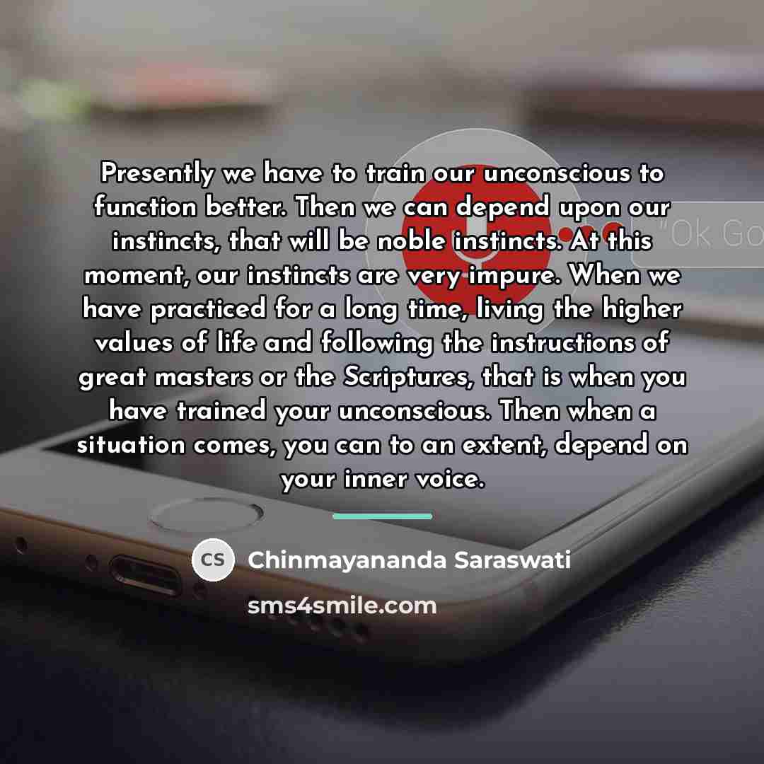 “Presently we have to train our unconscious to function better.…” quote by Chinmayananda Saraswati