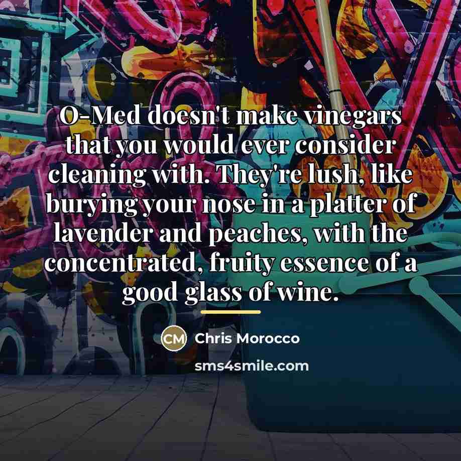 “O-Med doesn't make vinegars that you would ever consider cleaning…” quote by Chris Morocco
