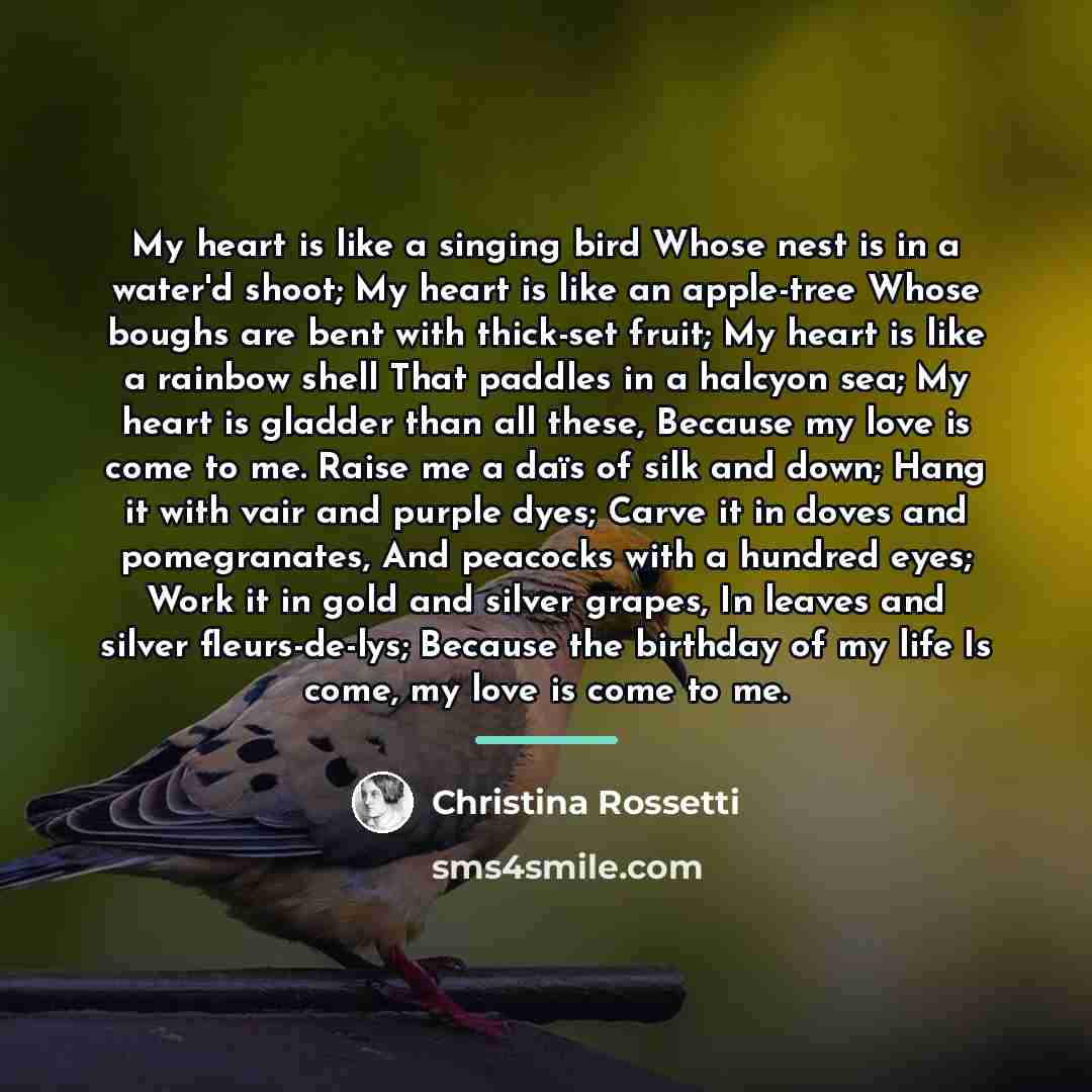 “My heart is like a singing bird Whose nest is…” quote by Christina Rossetti
