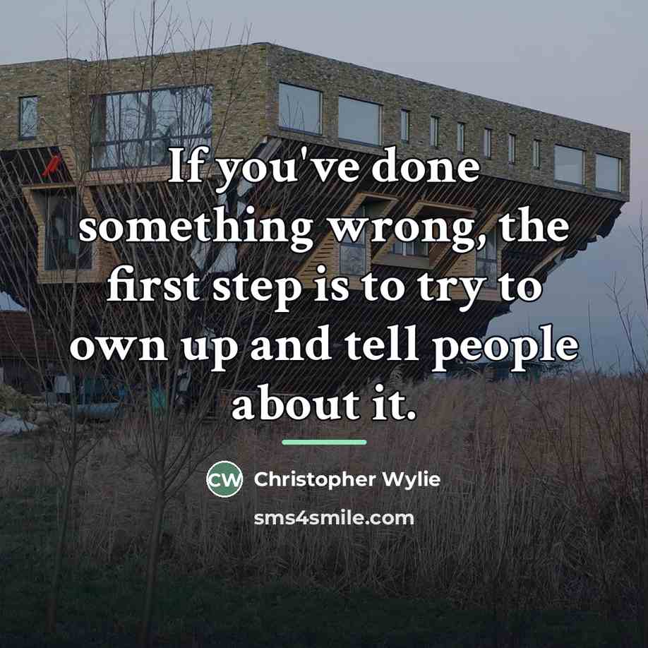 “If you've done something wrong, the first step is to…” quote by Christopher Wylie