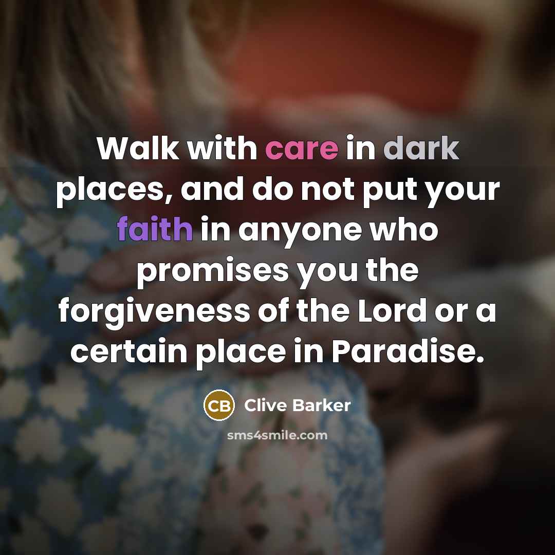 “Walk with care in dark places, and do not put…” quote by Clive Barker