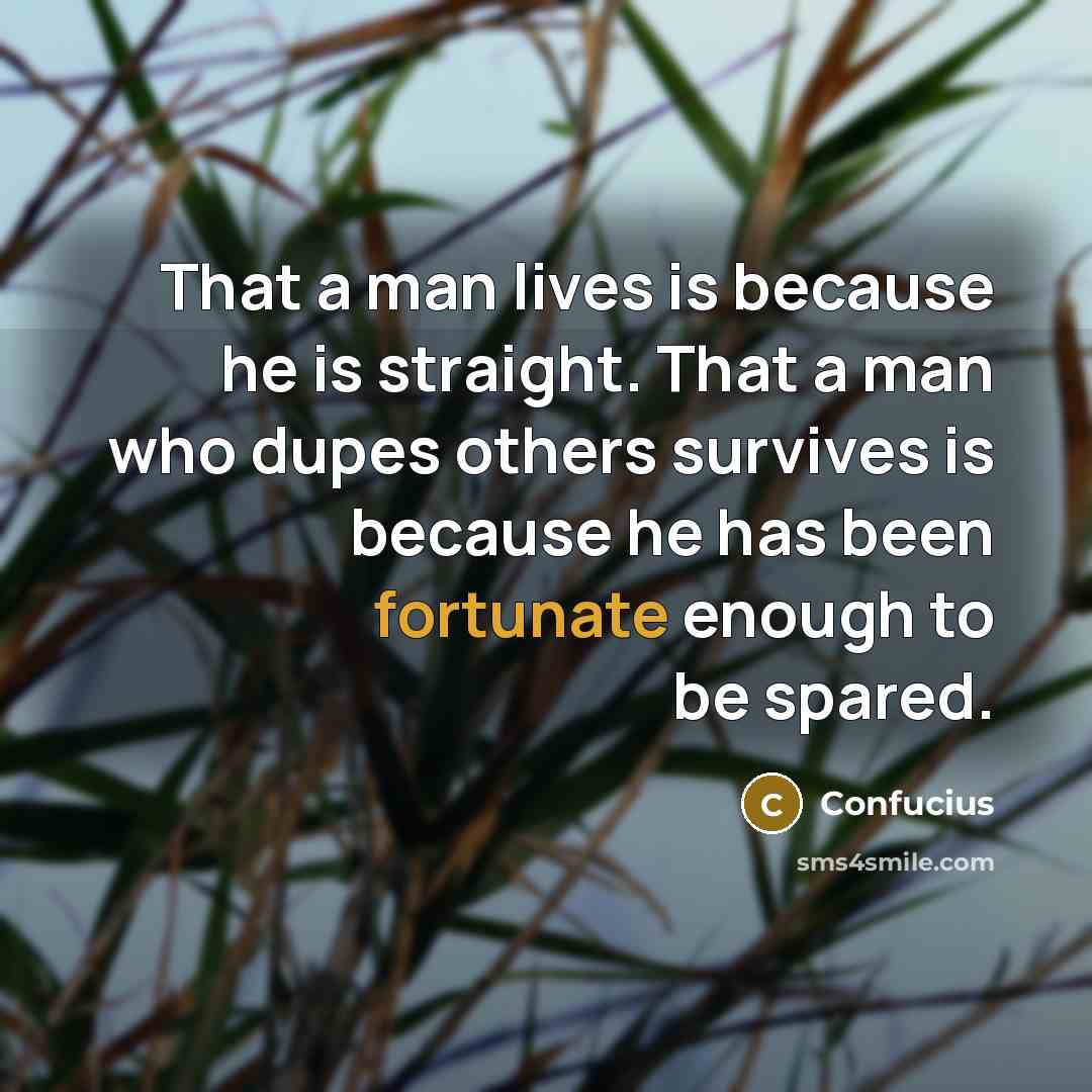 “That a man lives is because he is straight. That…” quote by Confucius