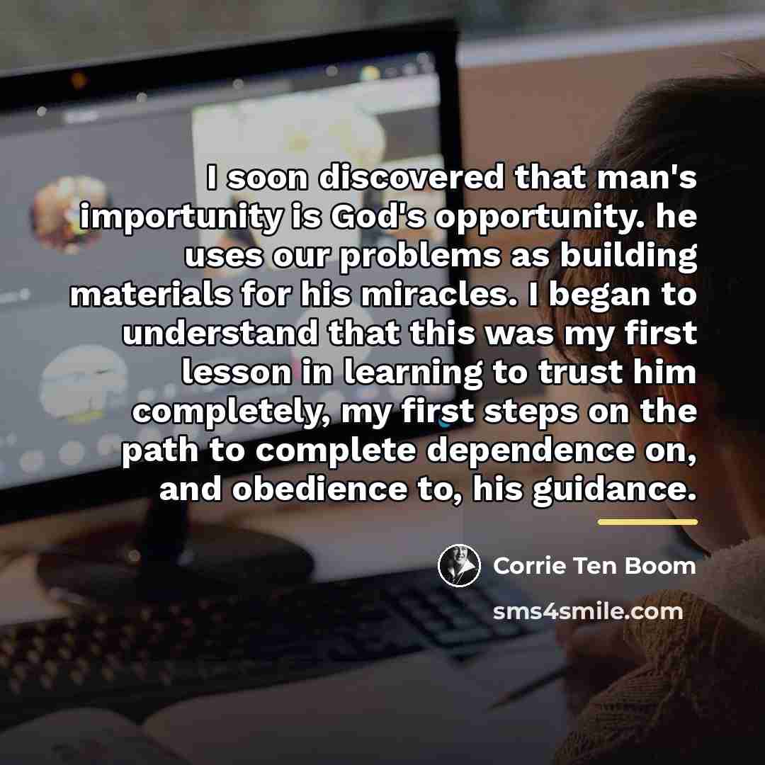 “I soon discovered that man's importunity is God's opportunity. he…” quote by Corrie Ten Boom