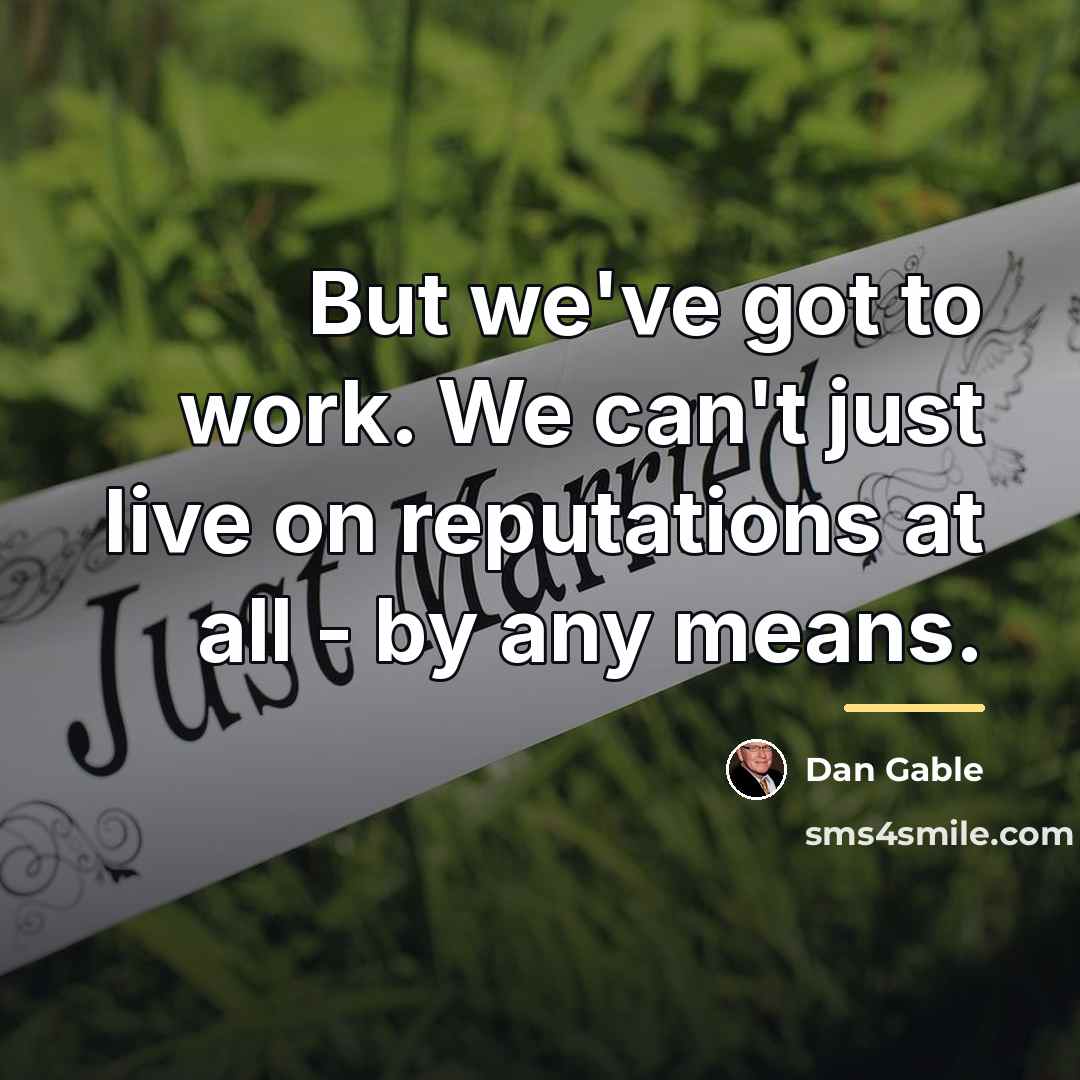 “But we've got to work. We can't just live on…” quote by Dan Gable