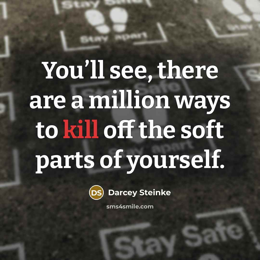 “You’ll see, there are a million ways to kill off…” quote by Darcey Steinke