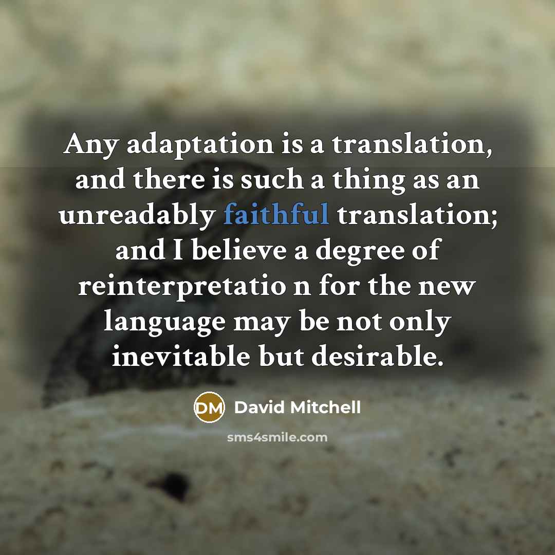 “Any adaptation is a translation, and there is such a…” quote by David Mitchell