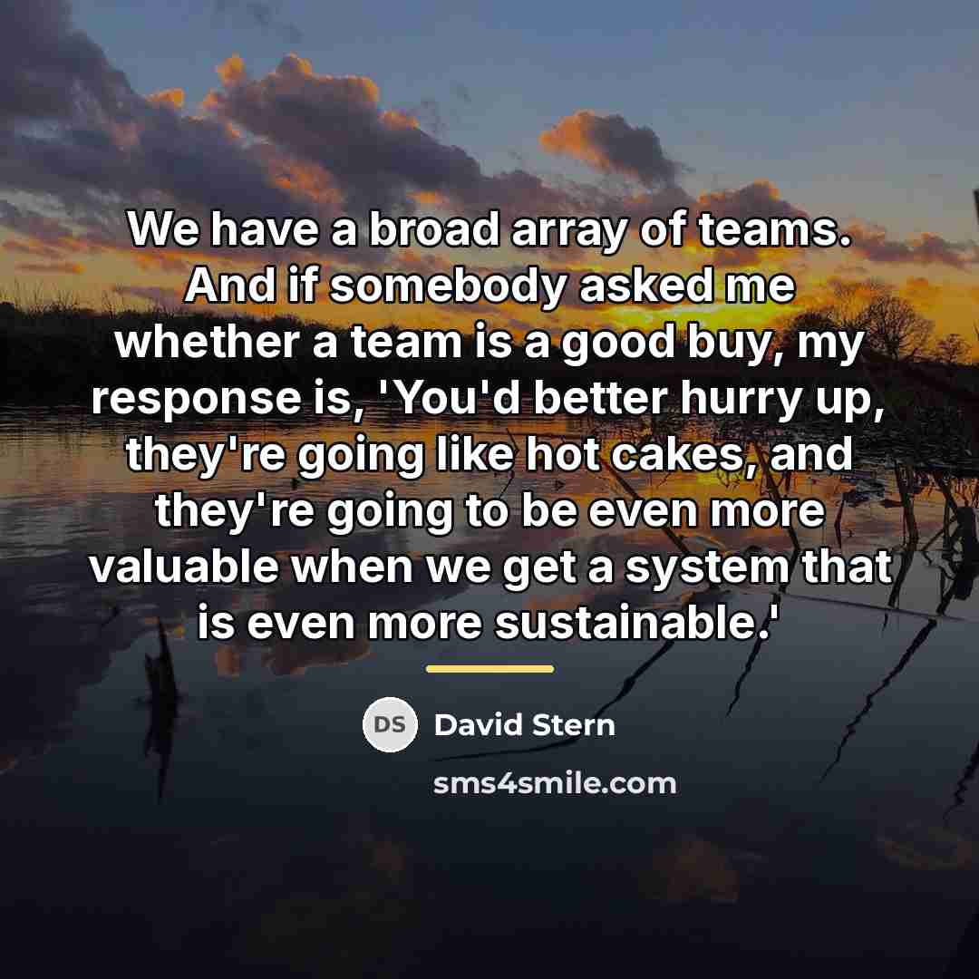 “We have a broad array of teams. And if somebody…” quote by David Stern