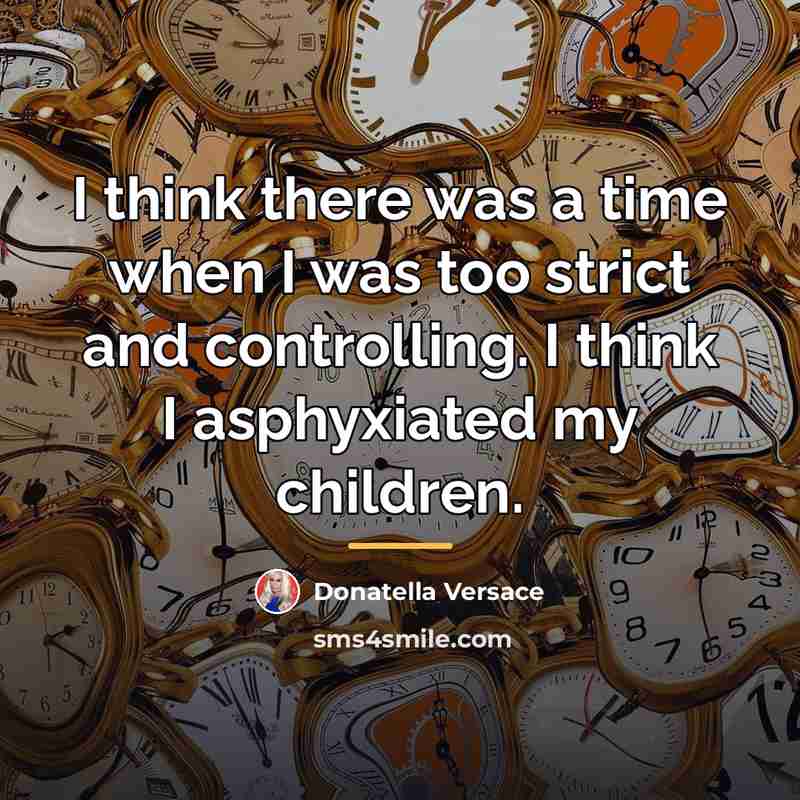 “I think there was a time when I was too…” quote by Donatella Versace