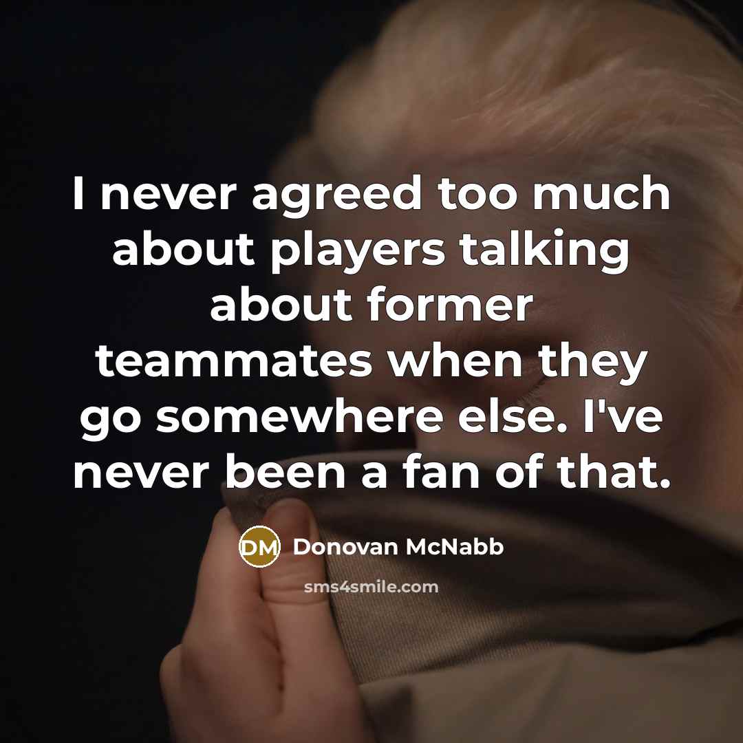 “I never agreed too much about players talking about former…” quote by Donovan McNabb