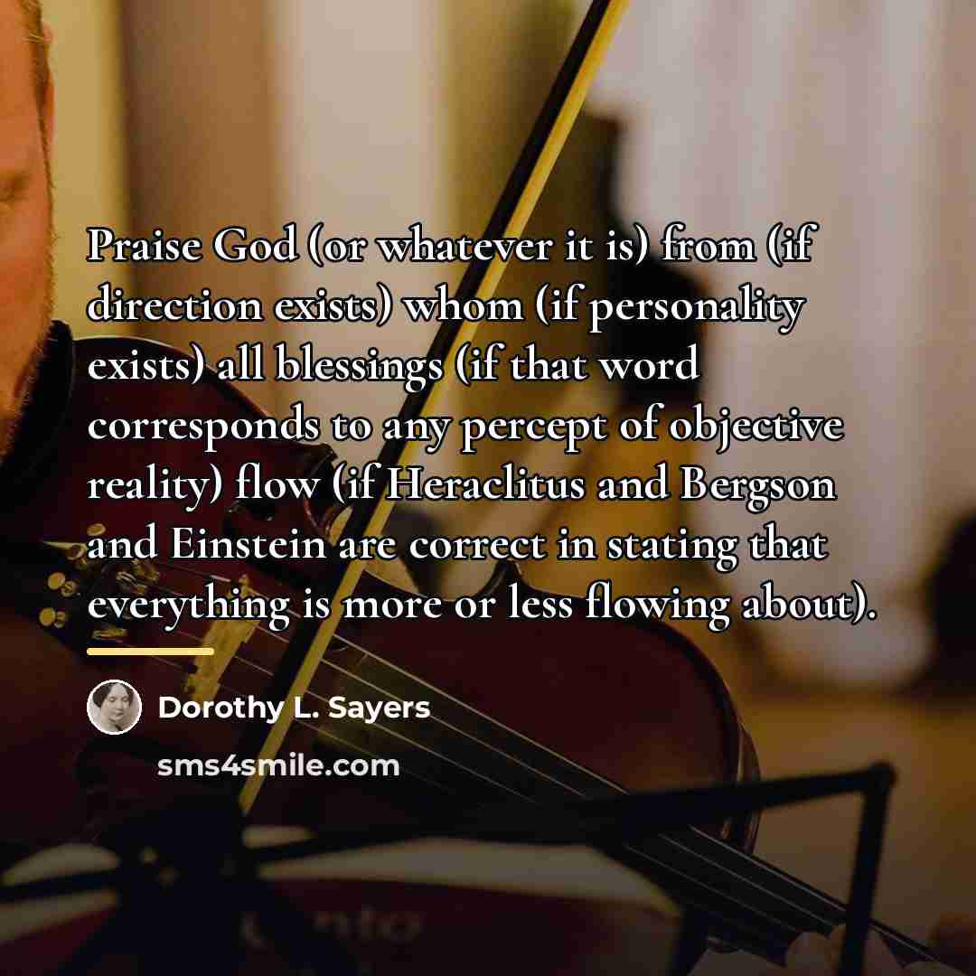 “Praise God (or whatever it is) from (if direction exists)…” quote by Dorothy L. Sayers