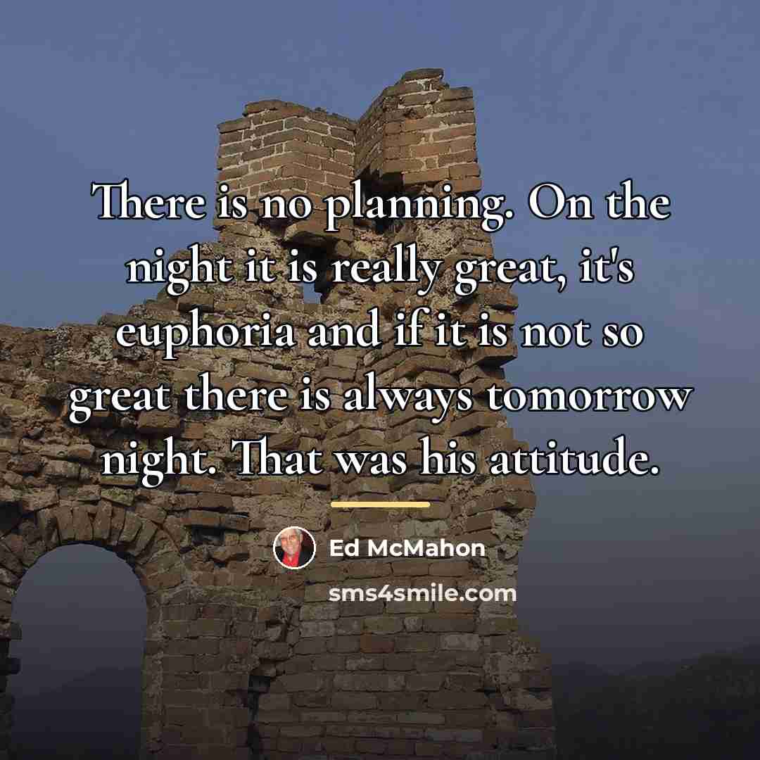 “There is no planning. On the night it is really…” quote by Ed McMahon