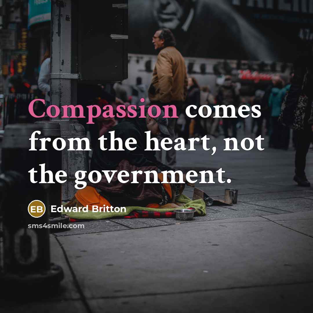 “Compassion comes from the heart, not the government.…” quote by Edward Britton