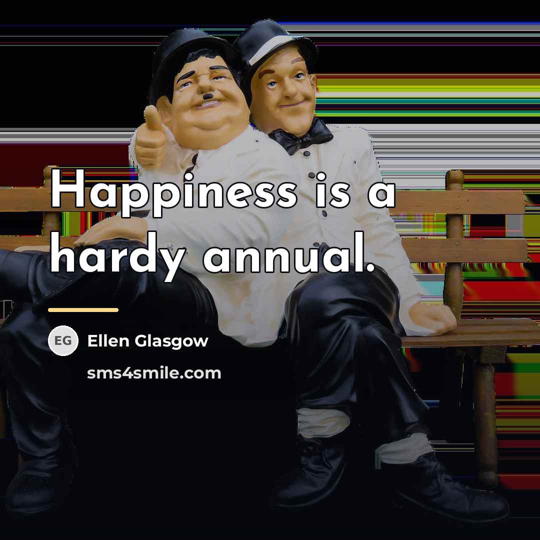 “Happiness is a hardy annual.…” quote by Ellen Glasgow
