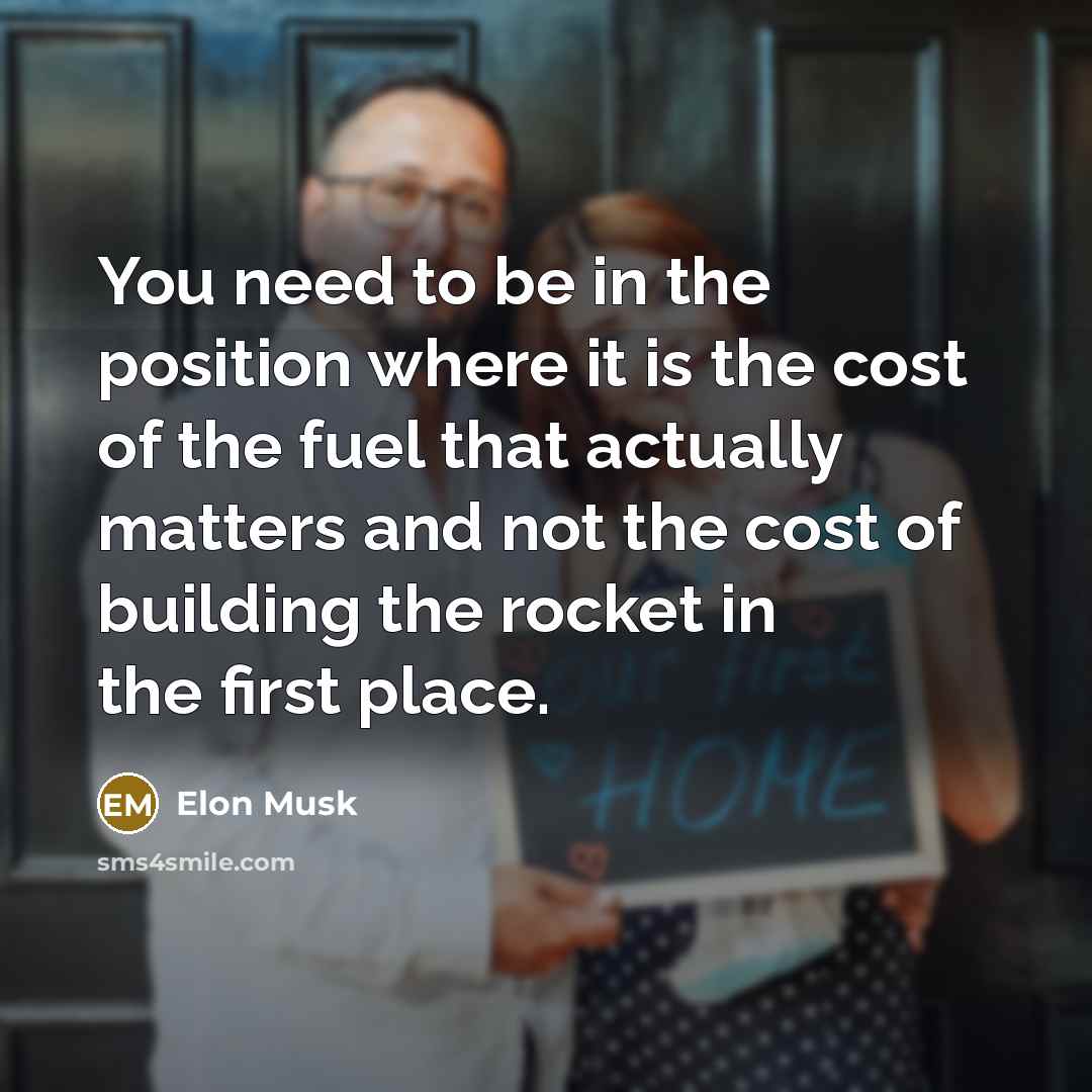 “You need to be in the position where it is…” quote by Elon Musk