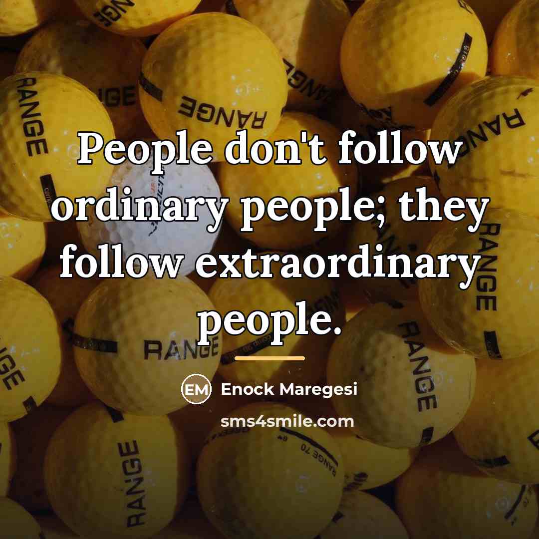 “People don't follow ordinary people; they follow extraordinary people.…” quote by Enock Maregesi