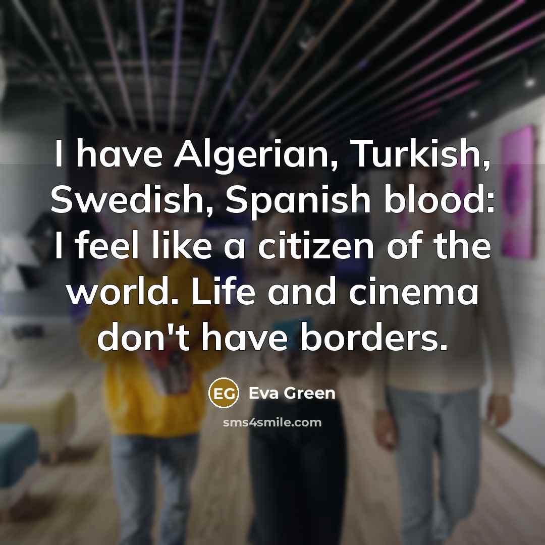 “I have Algerian, Turkish, Swedish, Spanish blood: I feel like…” quote by Eva Green