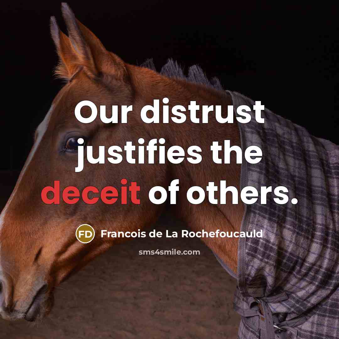 “Our distrust justifies the deceit of others.…” quote by Francois de La Rochefoucauld
