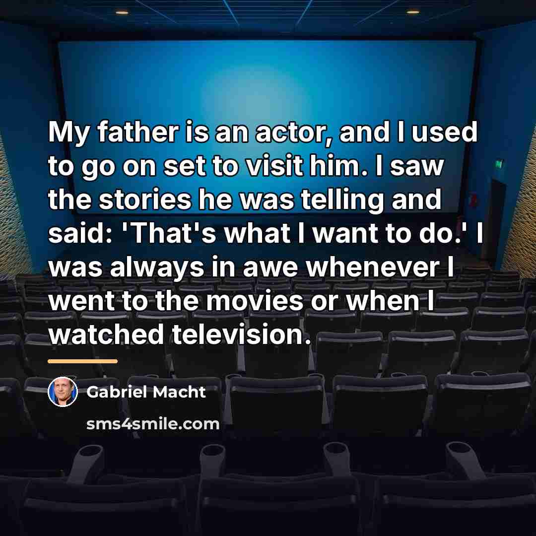 “My father is an actor, and I used to go…” quote by Gabriel Macht