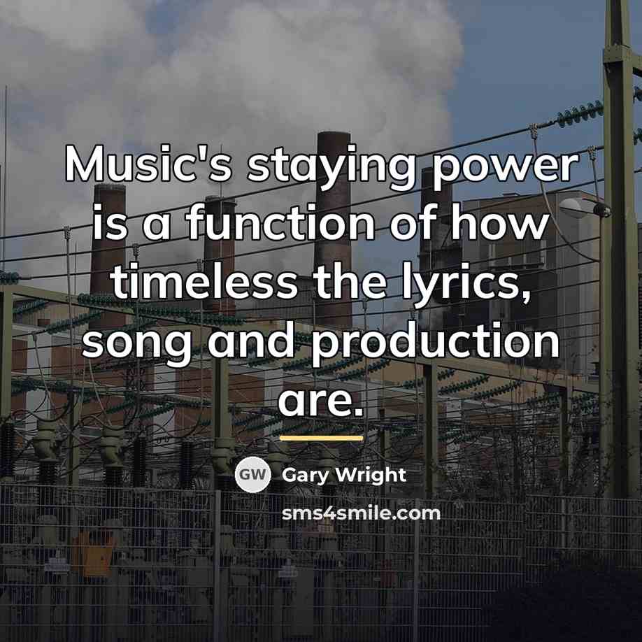“Music's staying power is a function of how timeless the…” quote by Gary Wright