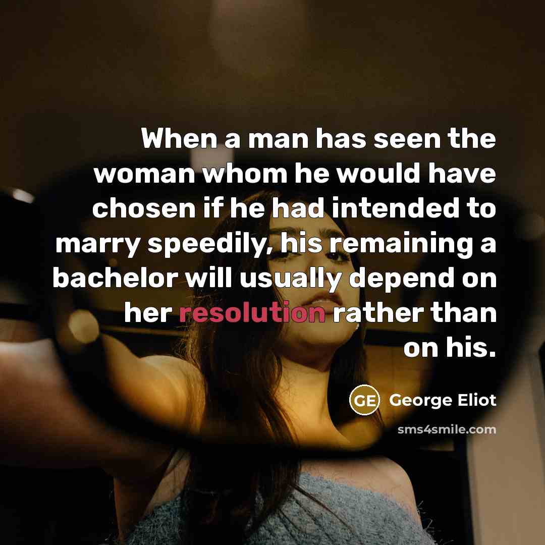 “When a man has seen the woman whom he would…” quote by George Eliot