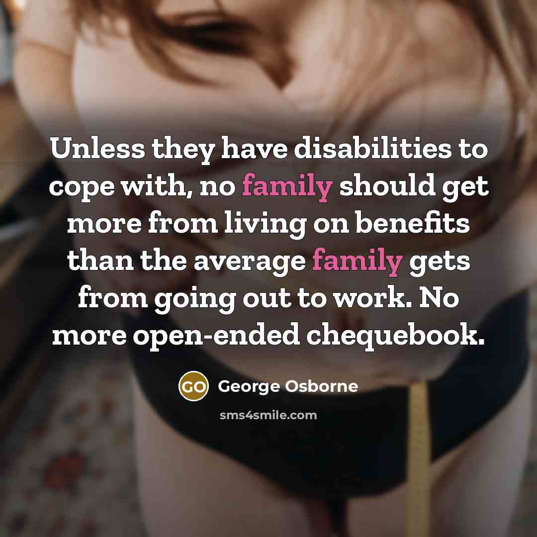 “Unless they have disabilities to cope with, no family should…” quote by George Osborne