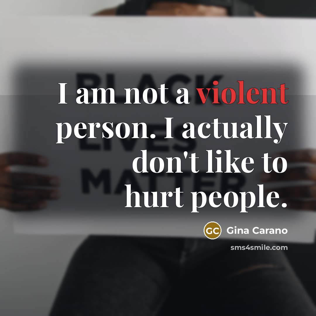 “I am not a violent person. I actually don't like…” quote by Gina Carano