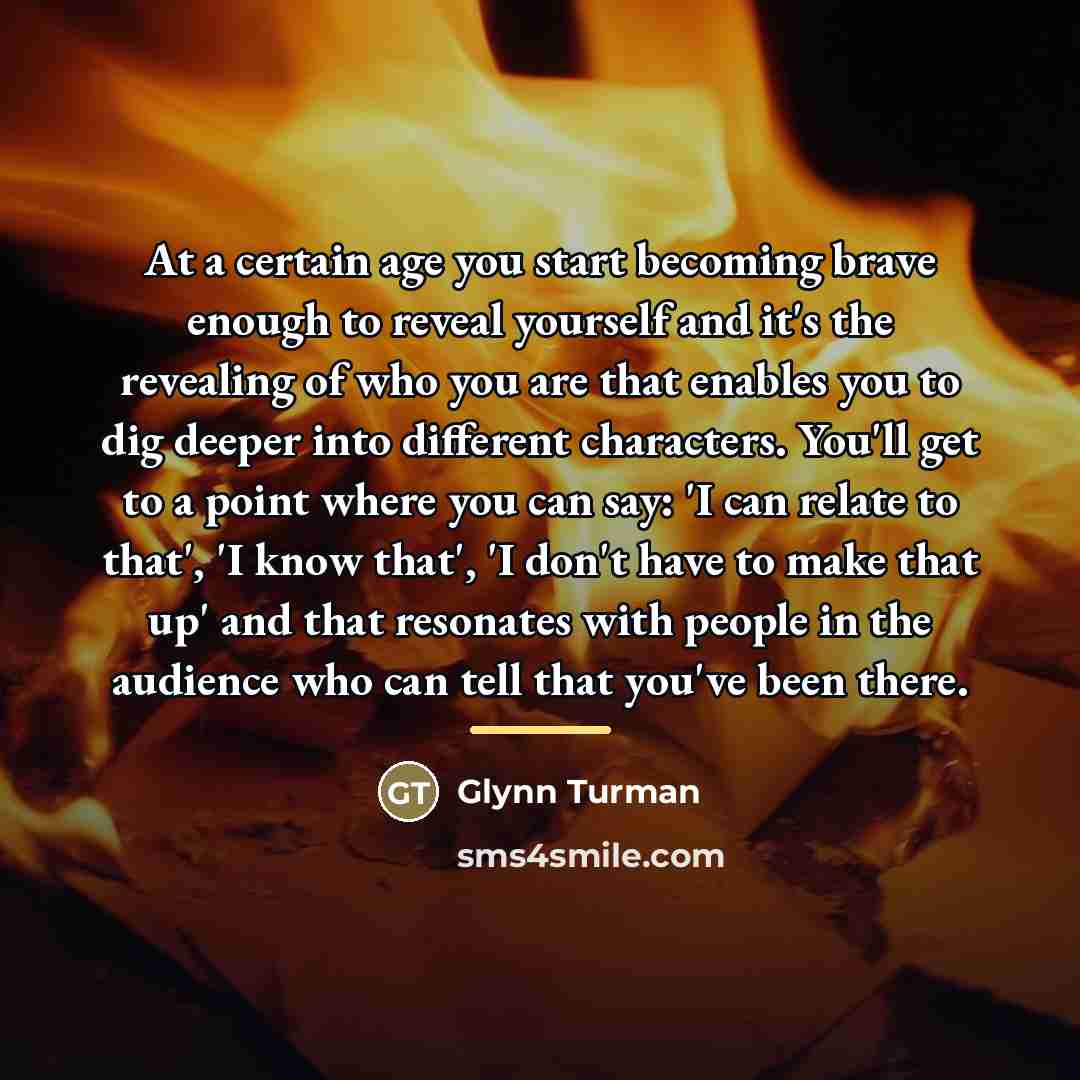 “At a certain age you start becoming brave enough to…” quote by Glynn Turman