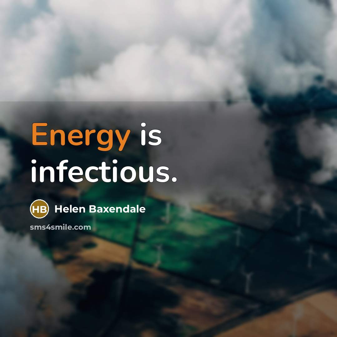 “Energy is infectious.…” quote by Helen Baxendale