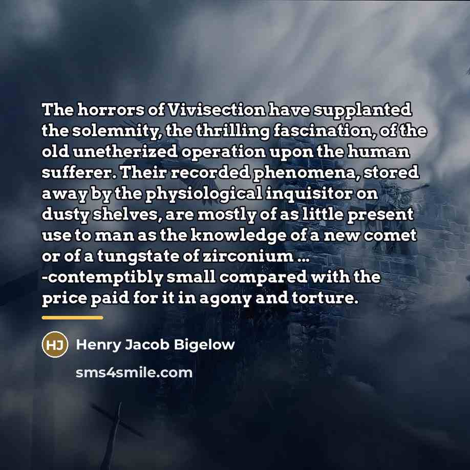“The horrors of Vivisection have supplanted the solemnity, the thrilling…” quote by Henry Jacob Bigelow