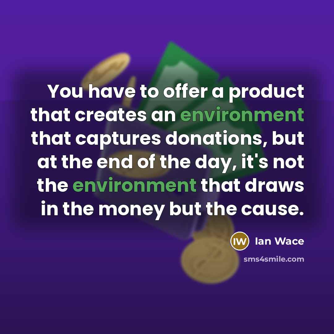 “You have to offer a product that creates an environment…” quote by Ian Wace