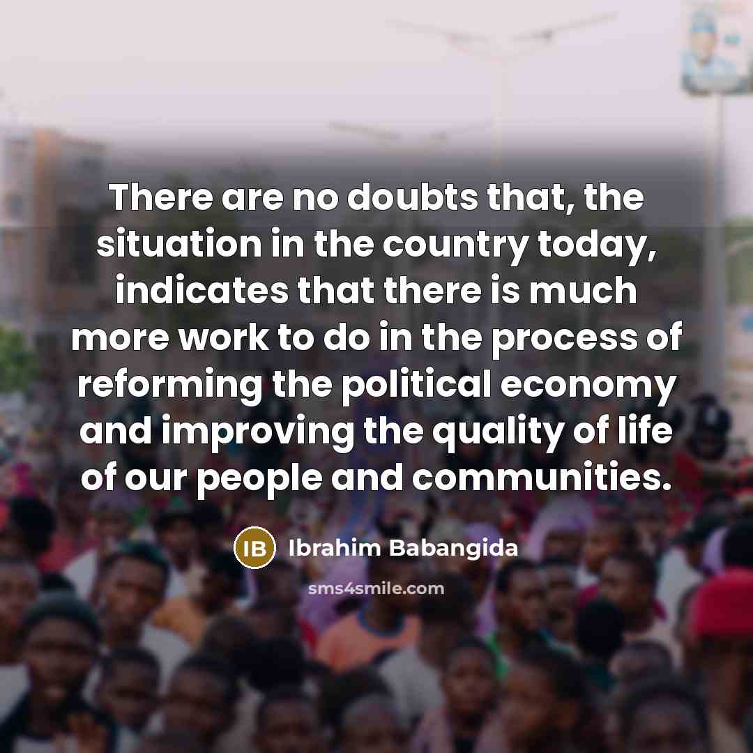 “There are no doubts that, the situation in the country…” quote by Ibrahim Babangida